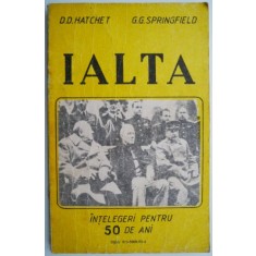 Ialta. Intelegeri pentru 50 de ani &ndash; D. D. Hatchet, G. G. Springfield (coperta putin uzata)