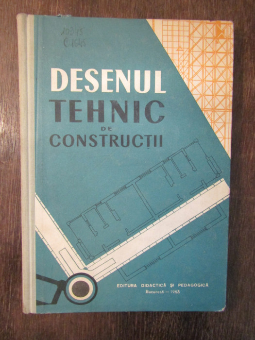 Desenul tehnic de constructii. Manual pentru scolile profesionale de ucenici
