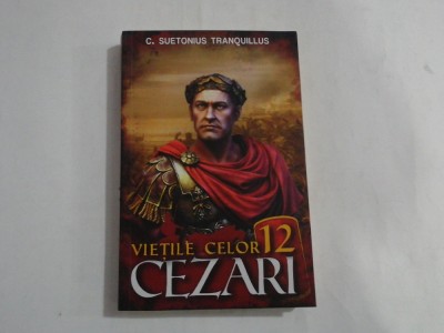 VIETILE CELOR 12 CEZARI - C. Suetonius TRANQUILLUS foto