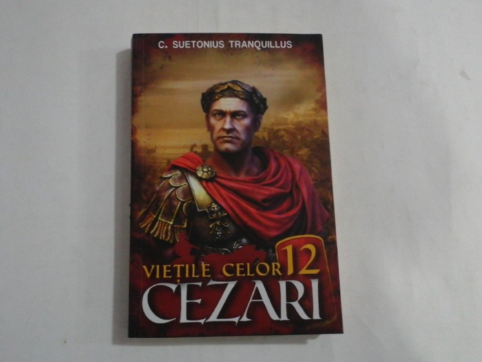 VIETILE CELOR 12 CEZARI - C. Suetonius TRANQUILLUS