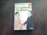 LE SYSTEME TOTALITAIRE - HANNAH ARENDT (CARTE IN LIMBA FRANCEZA)