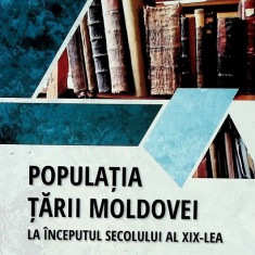 Populatia Tarii Moldovei la inceputul secolului al XIX-lea. Volumul I | Tudor Ciobanu, Teodor Candu, Eugen Cernenchi