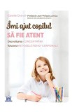 Imi ajut copilul sa fie atent - Camille Chenal