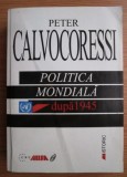 Politica mondiala dupa 1945 / Peter Calvocoressi