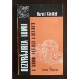 Marcel Gauchet - Dezvrăjirea lumii: o istorie politică a religiei