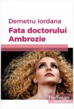 Fata doctorului Ambrozie Roman Debut Demetru Iordana Carte Beletristica Brosata