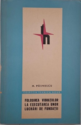 Folosirea vibratiilor la executarea unor lucrari de fundatii - M. Paunescu foto