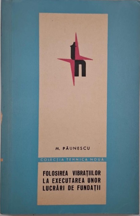 Folosirea vibratiilor la executarea unor lucrari de fundatii - M. Paunescu