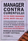 Manager contra curentului. Ce fac marii manageri, altfel decat ceilalti - 2005 - Marcus Buckingham ($P6)