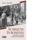 In misiune in Romania. Anecdote de razboi si moravuri romanesti - Sorin Cristescu, Paul Blery