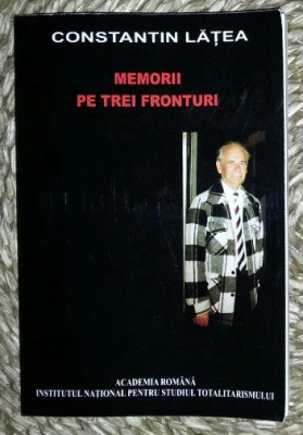 Memorii pe trei fronturi Constantin Latea foto