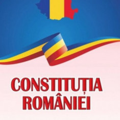 Constitutia Romaniei. Include si Declaratia Universala a drepturilor omului