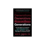 Generations: The Real Differences Between Gen Z, Millennials, Gen X, Boomers, and Silents--And What They Mean for America's Future