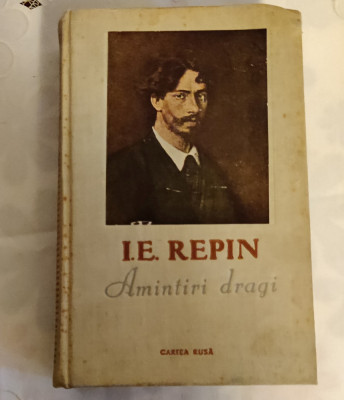I. E. Repin - Amintiri dragi (Ed. Cartea Rusă - 1955) foto