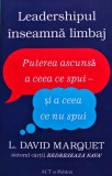 Cumpara ieftin Leadershipul inseamna limbaj. Puterea ascunsa a ceea ce spui si a ceea ce nu spui - 2022 - L. David Marquet (@D345)