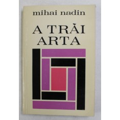 A TRAI ARTA de MIHAI NADIN , 1972 , DEDICATIE *