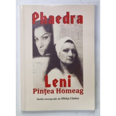 PHAEDRA - LENI PINTEA HOMEAG , studiu monografic de OLTITA CINTEC , 2013 , DEDICATIE *