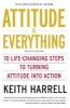 Attitude Is Everything REV Ed: 10 Life-Changing Steps to Turning Attitude Into Action