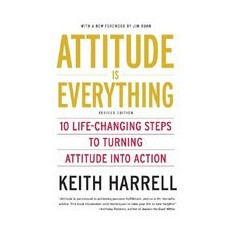 Attitude Is Everything REV Ed: 10 Life-Changing Steps to Turning Attitude Into Action