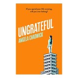 Cumpara ieftin Ungrateful de Angela Chadwick - Roman psihologic, carte straina in engleza despre trecut si regrete