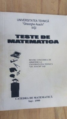Teste de matematica pentru concursul de admitere la Universitatea tehnica &amp;quot;Gh.Asachi&amp;quot; Iasi foto