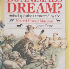 DO ANIMALS DREAM? ANIMAL QUESTIONS ANSWERWD BY THE NATURAL HISTORY MUSEUM-JOYCE POPE