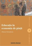 Educatia in economia de piata (carte cu defect minor)/Florea Voiculescu
