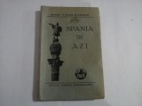 SPANIA DE AZI - MIHAI TICAN RUMANO - 1936 ( prima editie)
