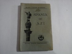 SPANIA DE AZI - MIHAI TICAN RUMANO - 1936 ( prima editie)