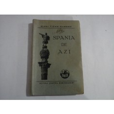 SPANIA DE AZI - MIHAI TICAN RUMANO - 1936 ( prima editie)