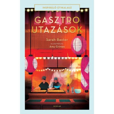 Gasztroutaz&amp;aacute;sok - Inspir&amp;aacute;l&amp;oacute; &amp;uacute;tikalauz - Sarah Baxter foto