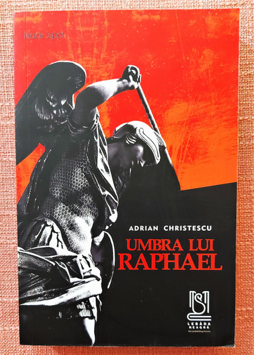 Umbra lui Raphael. Editura Lebada neagra, 2020 - Adrian Christescu