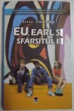 EU , EARL SI SFARSITUL EI de JESSE ANDREWS , 2016 * EDITIE CARTONATA