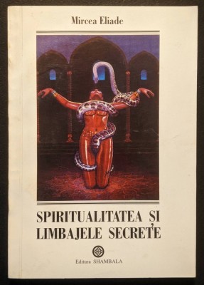 Mircea Eliade &amp;ndash; SPIRITUALITATE si LIMBAJE SECRETE 192 pag. Yoga Mandala Kundalini Tantra Erotica Spirituala... cu GLOSAR de termeni Stare foarte buna foto