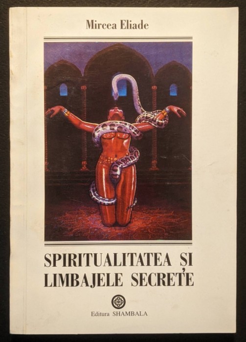 Mircea Eliade &ndash; SPIRITUALITATE si LIMBAJE SECRETE 192 pag. Yoga Mandala Kundalini Tantra Erotica Spirituala... cu GLOSAR de termeni Stare foarte buna