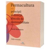 Permacultura. Principii si directii dincolo de sustenabilitate - David Holmgren
