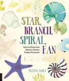 Star, Branch, Spiral, Fan: Learn to Draw from Nature&#039;s Perfect Design Structures