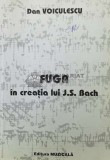 Cumpara ieftin Fuga &Atilde;&reg;n crea&Aring;&pound;ia lui J.S. Bach - 2000 - Dan Voiculescu (Y64)