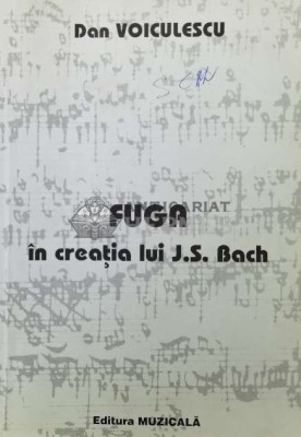 Fuga &amp;Atilde;&amp;reg;n crea&amp;Aring;&amp;pound;ia lui J.S. Bach - 2000 - Dan Voiculescu (Y64) foto