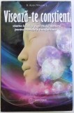 VISEAZA -TE CONSTIENT - VISAREA LUCIDA SI YOGA VISULUI TIBETANA PENTRU REVELATIE SI TRANSFORMARE de B. ALAN WALLACE , 2015