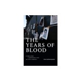 The Years of Blood: Stories from a Reporting Life in Latin America