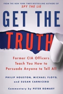 Get the Truth: Former CIA Officers Teach You How to Persuade Anyone to Tell All foto