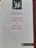 CRESTINISMUL CA FAPT MISTIC SI MISTERIILE ANTICHITATII RUDOLF STEINER