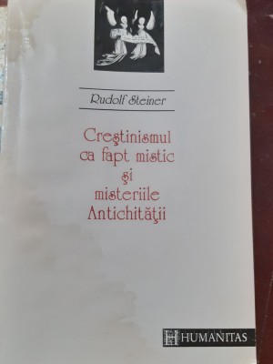 CRESTINISMUL CA FAPT MISTIC SI MISTERIILE ANTICHITATII RUDOLF STEINER foto