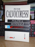 PETER CALVOCORESSI - POLITICA MONDIALA DUPA 1945 , EDITIA A VII-A , 2000