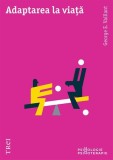 Adaptarea la Viață - Paperback Brosat - Cum Să Faci Față Provocărilor Vieții