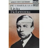 Pe urmele lui Liviu Rebreanu - 1986 - Adrian Dinu Rachieru (G63)
