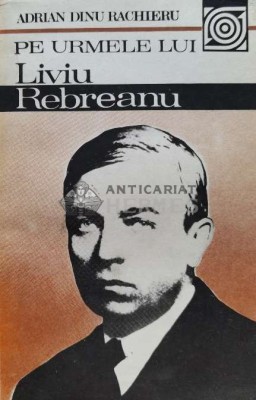 Pe urmele lui Liviu Rebreanu - 1986 - Adrian Dinu Rachieru (G63) foto