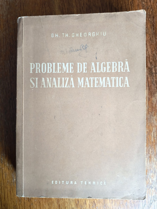 Probleme de algebra si analiza matematica - Gh. Th. Gheorghiu / R8P1F