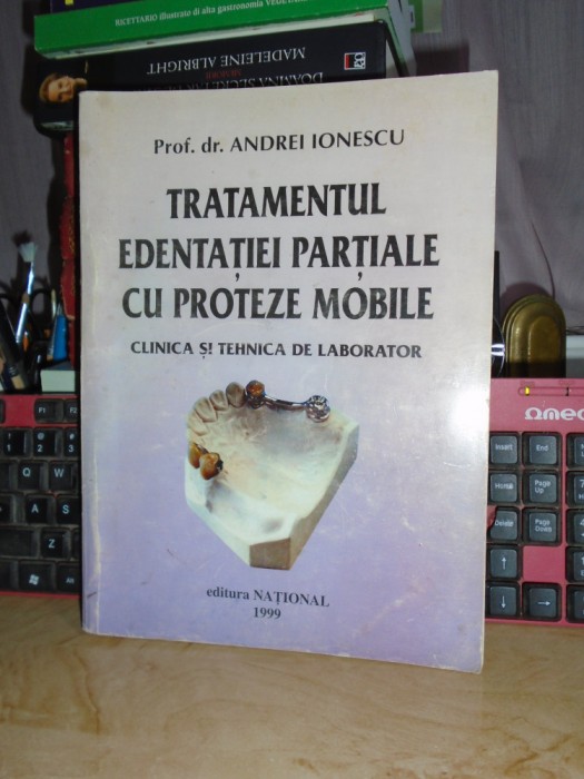 ANDREI IONESCU - TRATAMENTUL EDENTATIEI PARTIALE CU PROTEZE MOBILE , 1999 *